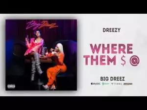 Dreezy - Where Them $ @